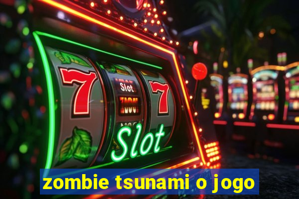 zombie tsunami o jogo